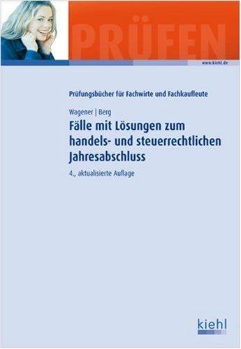 Fälle mit Lösungen zum handels- und steuerrechtlichen Jahresabschluss: Zur Vorbereitung auf die Bilanzbuchhalter- und Steuerfachwirteprüfung