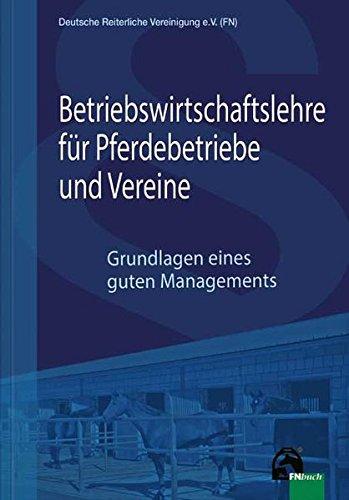 Betriebswirtschaftslehre für Pferdebetriebe und Vereine: Grundlagen eines guten Managements