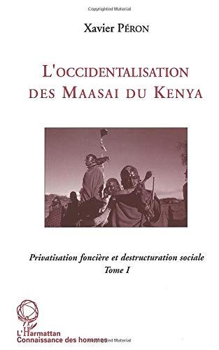 L'occidentalisation des Maasaï du Kenya : privatisation foncière et destructuration sociale chez les Maasaï du Kenya. Vol. 1