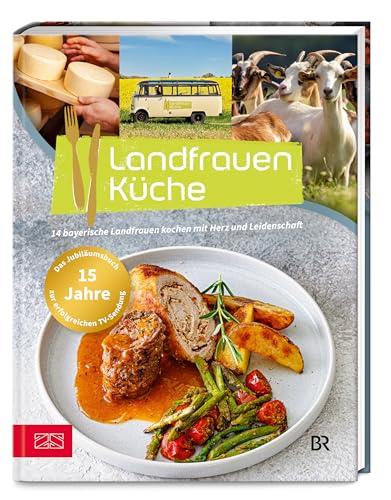 Landfrauenküche Band 8: 14 bayerische Landfrauen kochen mit Herz und Leidenschaft – Das Buch zum 15-jährigen Jubiläum