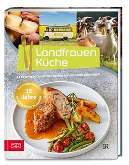 Landfrauenküche Band 8: 14 bayerische Landfrauen kochen mit Herz und Leidenschaft – Das Buch zum 15-jährigen Jubiläum