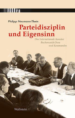 Parteidisziplin und Eigenwilligkeit: Das Internationale Komitee Buchenwald-Dora und Kommandos