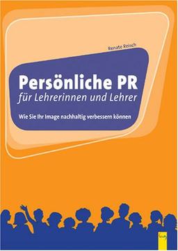 Persönliche PR für Lehrerinnen und Lehrer: Wie Sie ihr Image nachhaltig verbessern können