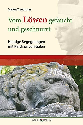 Vom Löwen gefaucht und geschnurrt: Heutige Begegnungen mit Kardinal von Galen