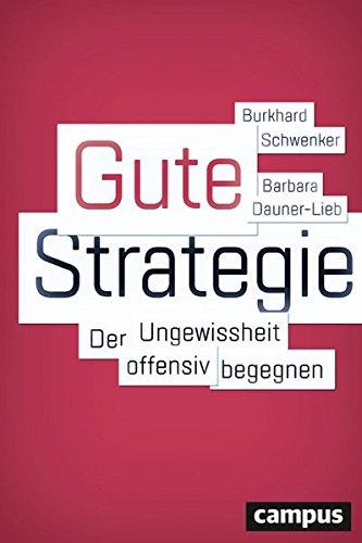 Gute Strategie: Der Ungewissheit offensiv begegnen Eine neue Agenda strategischer Führung - entwickelt mit der EBS Universität für Wirtschaft und Recht