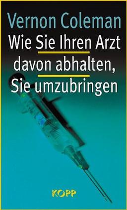 Wie Sie ihren Arzt davon abhalten, Sie umzubringen