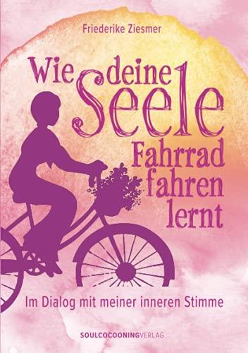 Wie deine Seele Fahrrad fahren lernt: Im Dialog mit meiner inneren Stimme