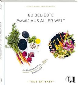 80 beliebte Bowls aus aller Welt im Handumdrehen zubereitet: TAKE EAT EASY Bowls sind gesund und machen glücklich