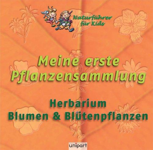 Meine erste Pflanzensammlung Blumen & Blütenpflanzen: Herbarium, Naturführer für Kids