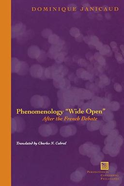 Phenomenology Wide Open: After the French Debate (Perspectives in Continental Philosophy, Band 42)