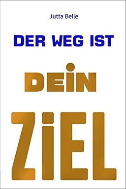 Der Weg ist Dein Ziel