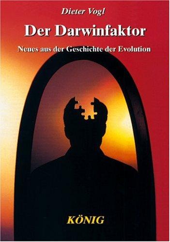 Der Darwinfaktor. Darwin belegt die außerirdische Herkunft der Menschheit