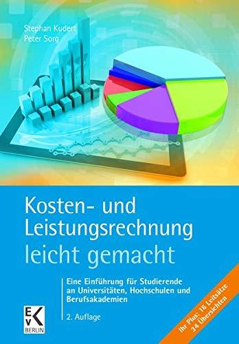 Kosten- und Leistungsrechnung - leicht gemacht: Eine Einführung für Studierende an Universitäten, Hochschulen und Berufsakademien (BLAUE SERIE)