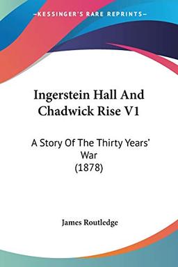 Ingerstein Hall And Chadwick Rise V1: A Story Of The Thirty Years' War (1878)