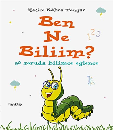 Ben Ne Biliim: 90 Soruda Bilimce Eglence: 90 Soruda Bilimce Eğlence