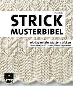 Die Strickmusterbibel – 260 japanische Muster stricken: Von zartem Ajour bis zu ausgefallenen Zopfmustern