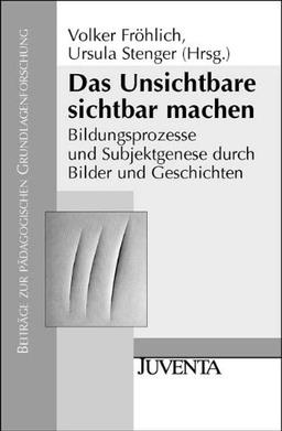 Das Unsichtbare Sichtbar machen: Bildungsprozesse und Subjektgenese durch Bilder und Geschichten (Beiträge zur Pädagogischen Grundlagenforschung)