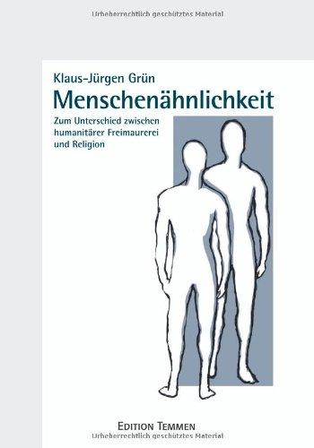 Menschenähnlichkeit: Zum Unterschied zwischen humanitärer Freimaurerei und Religion