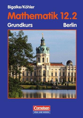 Bigalke/Köhler: Mathematik Sekundarstufe II - Berlin - Bisherige Ausgabe: 12. Schuljahr: 2. Halbjahr - Grundkurs - Schülerbuch