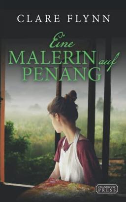 Eine Malerin auf Penang (Penang Historischer Roman, Band 3)