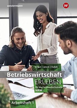 Wirtschaft erleben / für die Fachhochschulreife für Nordrhein-Westfalen: Betriebswirtschaft erleben für die Fachhochschulreife Nordrhein-Westfalen: Arbeitsheft 1