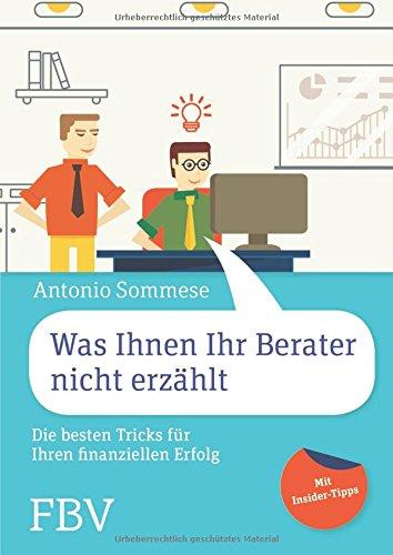 Was Ihnen Ihr Berater nicht erzählt: Die besten Tricks für Ihren finanziellen Erfolg - Mit Insider-Tipps