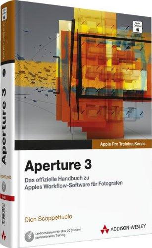 Aperture 3 - Das offizielle Handbuch zu Apples Workflow-Software für Fotografen (Apple Software)