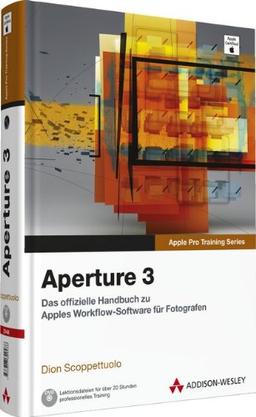 Aperture 3 - Das offizielle Handbuch zu Apples Workflow-Software für Fotografen (Apple Software)