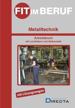 Fit im Beruf - Metalltechnik: Arbeitsbuch mit Lernfeldern und Fachmathematik, mit Lösungen