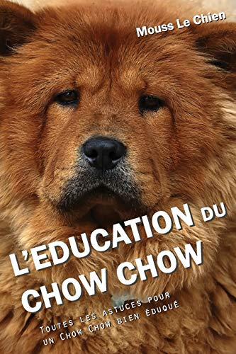 L'EDUCATION DU CHOW CHOW: Toutes les astuces pour un Chow Chow bien éduqué