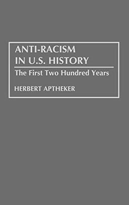 Anti-Racism in U.S. History: The First Two Hundred Years (Contributions in American History)