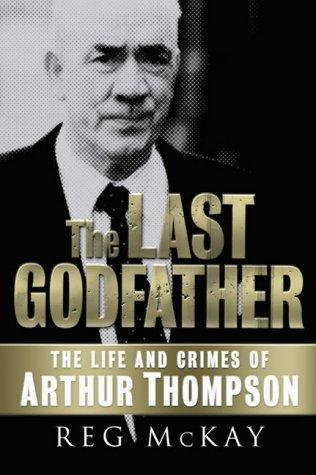 Last Godfather: The Life and Crimes of Arthur Thompson