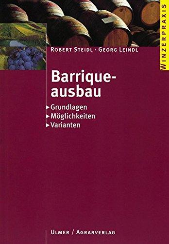 Barriqueausbau: Grundlagen - Möglichkeiten - Varianten (Winzerpraxis)