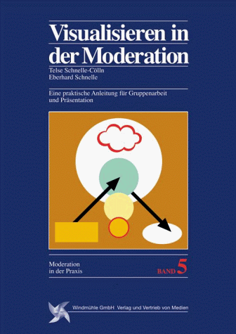 Visualisieren in der Moderation. Eine praktische Anleitung für Gruppenarbeit und Präsentation. (Reihe Moderation in der Praxis, Bd. 5)