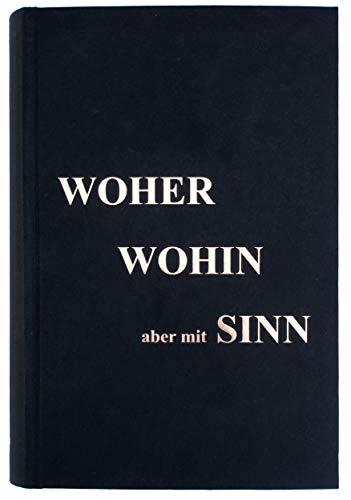 WOHER WOHIN aber mit SINN