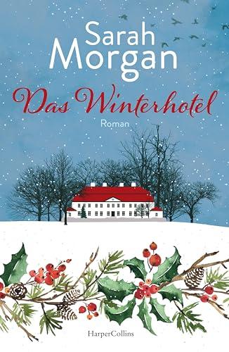 Das Winterhotel: Roman | Das perfekte Buch, um die Weihnachtszeit einzuläuten: Sarah Morgans Roman sprüht vor menschlicher Wärme, Verbundenheit und Neubeginnszauber