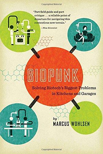 Biopunk: Solving Biotech's Biggest Problems in Kitchens and Garages