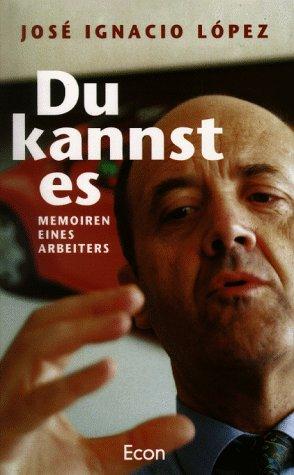 Du kannst es. Memoiren eines Arbeiters