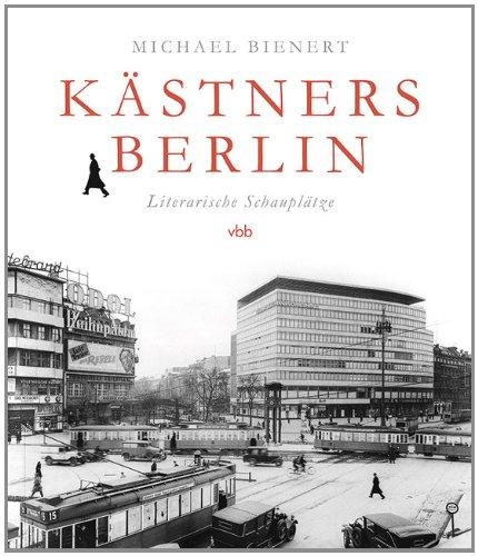 Kästners Berlin: Literarische Schauplätze