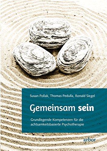 Gemeinsam sein: Grundlegende Kompetenzen für die achtsamkeitsbasierte Psychotherapie