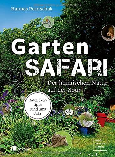 Gartensafari: Der heimischen Natur auf der Spur. Entdeckertipps rund ums Jahr