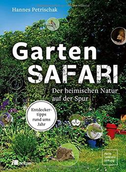 Gartensafari: Der heimischen Natur auf der Spur. Entdeckertipps rund ums Jahr