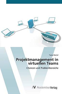 Projektmanagement in virtuellen Teams: Chancen und Problembereiche