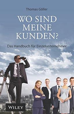 Wo sind meine Kunden?: Das Handbuch für Einzelunternehmer