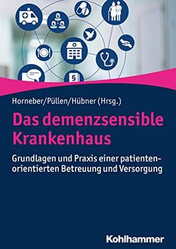 Das demenzsensible Krankenhaus: Grundlagen und Praxis einer patientenorientierten Betreuung und Versorgung