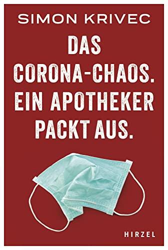 Das Corona-Chaos. Ein Apotheker packt aus.: Ein Apotheker packt aus über seinen Alltag in der Pandemie