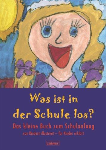 Was ist in der Schule los?: Das kleine Buch zum Schulanfang Von Kindern illustriert - für Kinder erklärt