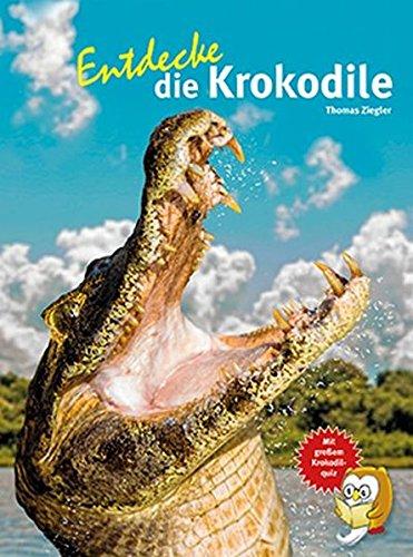 Entdecke die Krokodile (Entdecke - Die Reihe mit der Eule / Kindersachbuchreihe)