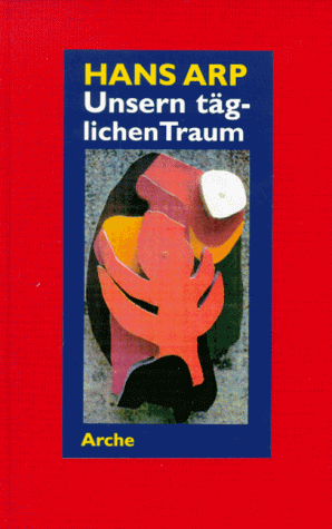 Unsern täglichen Traum. Erinnerungen, Dichtungen und Betrachtungen aus den Jahren 1914-1954