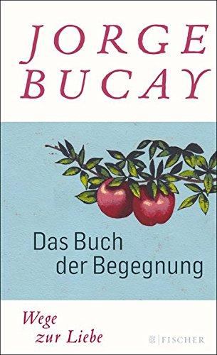 Das Buch der Begegnung: Wege zur Liebe